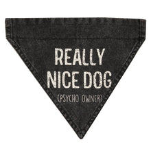 Load image into Gallery viewer, Really Nice Dog (Psycho Owner) Dog Bandana
