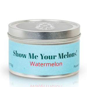 Show Me Your Melons- Watermelon  6 oz - Tin Candle